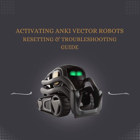 Activating Anki Vector Robots: Resetting & Troubleshooting Guide!